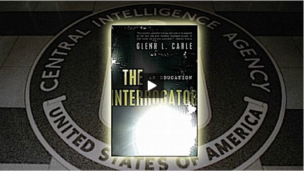 Former CIA operative Glenn Carle’s memoir, The Interrogator